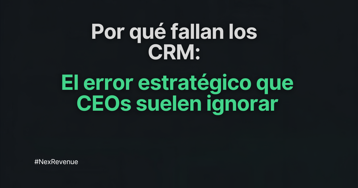 Por qué fallan los CRM: el error estratégico que CEOs suelen ignorar RevOps